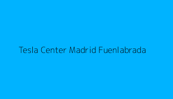 Tesla Center Madrid Fuenlabrada